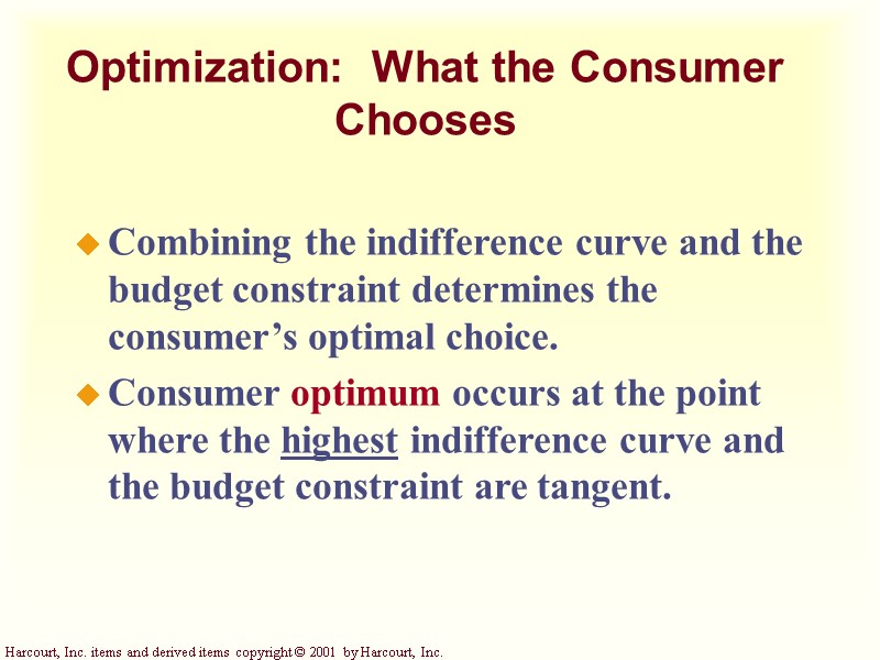 Optimization: What the Consumer Chooses Combining the indifference curve and the budget constraint Optimization: What the Consumer Chooses Combining the indifference curve and the budget constraint